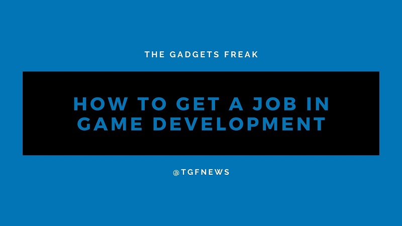 How to Get a Job in Game Development